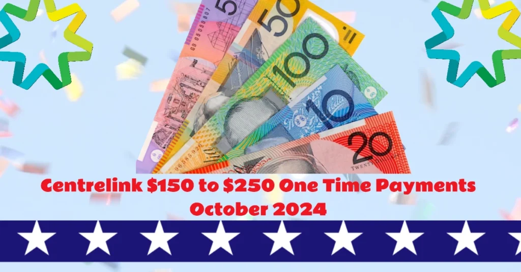 Centrelink $150 to $250 One Time Payments October 2024 for Aussies