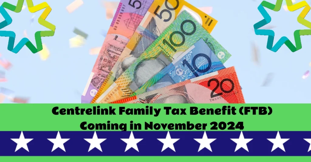 Centrelink FTB Coming in November 2024: Updated Rates, Eligibility, and Payment Dates