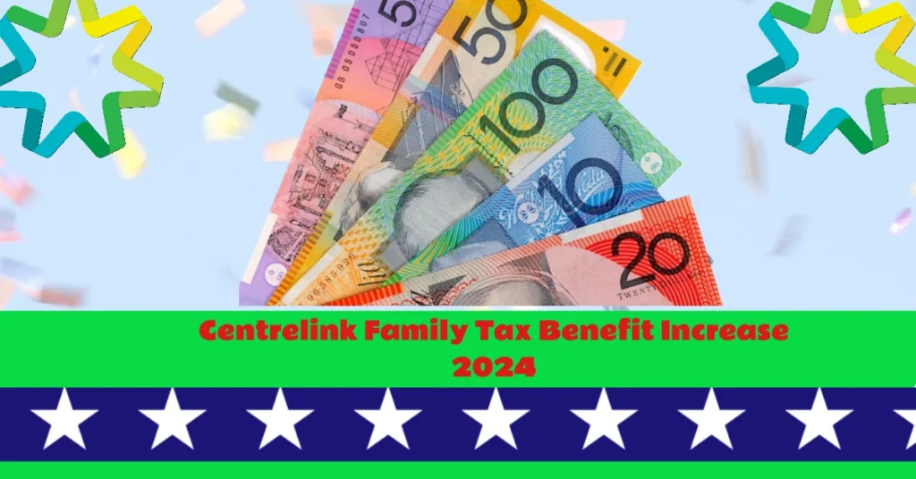 Centrelink Family Tax Benefit Increase 2024: How Much More You’ll Get