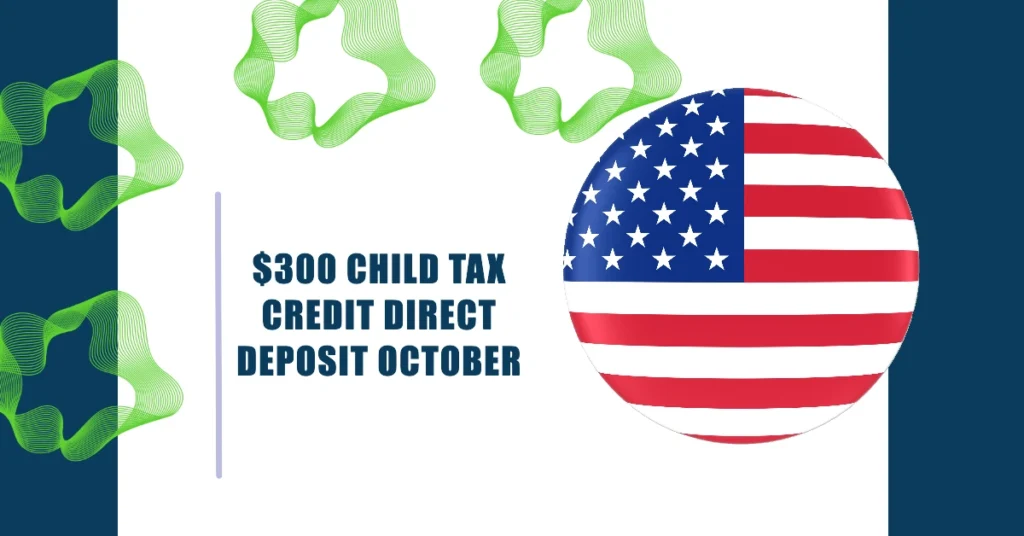 $300 Child Tax Credit Direct Deposit October 2024—Eligibility & Payment Date