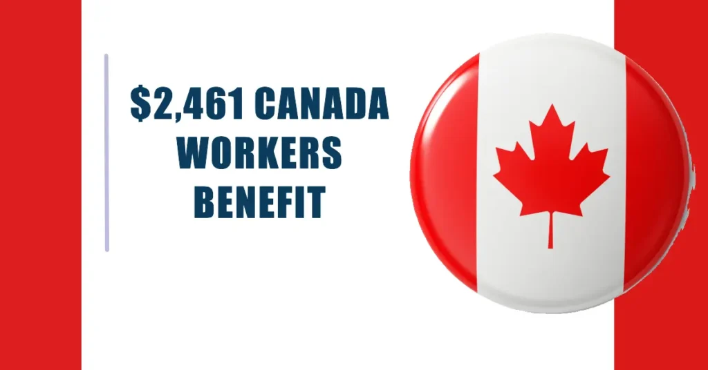 $2,461 Canada Workers Benefit for Families October 2024: Eligibility & Payments