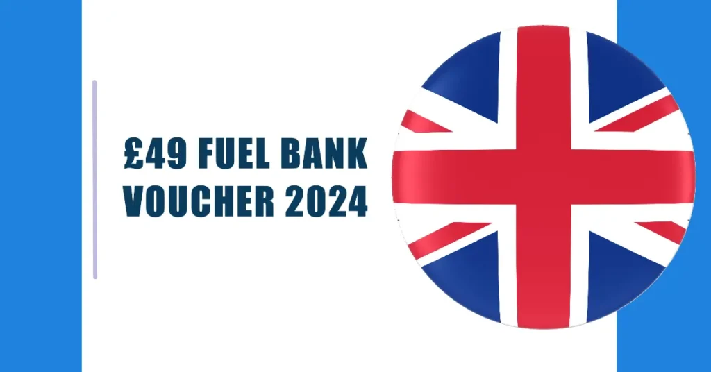 £49 Fuel Bank Voucher 2024: Eligibility, Application, and Key Dates