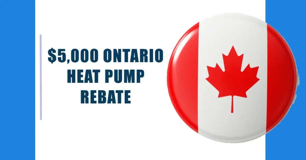 $5,000 Ontario Heat Pump Rebate in 2024: Eligibility Criteria & Key Dates