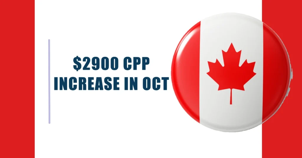 $2900 CPP Increase in Oct 2024: Eligibility & Payment Dates