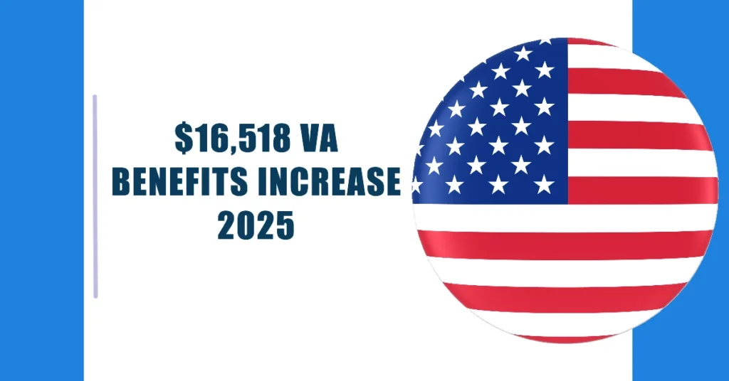 $16,518 VA Benefits Increase 2025: Check Eligibility, Updated Pay Chart & Rates Table