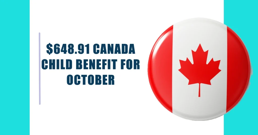 $648.91 Canada Child Benefit for October 2024: Eligibility & Payment Dates