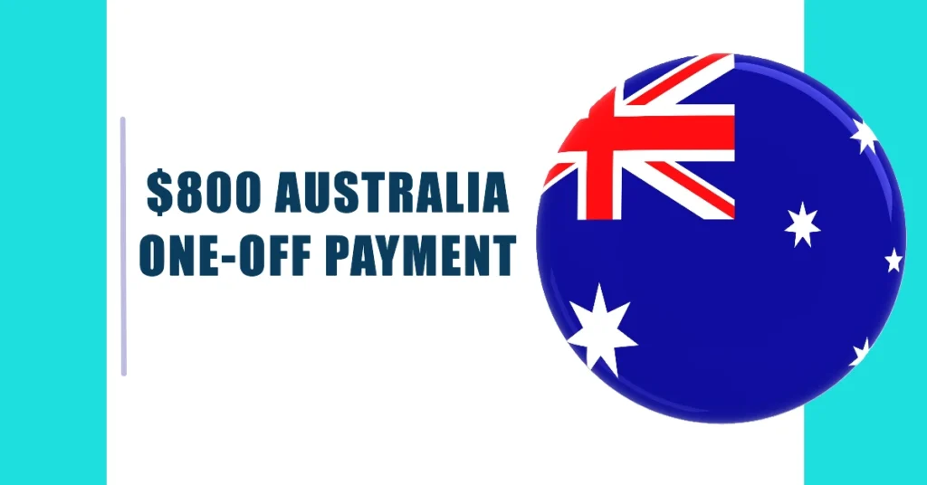 $800 Australia One-Off Payment October 2024: Eligibility Details Revealed