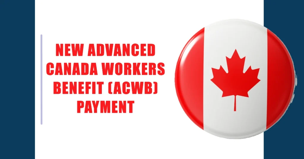 CRA to Issue New Advanced Canada Workers Benefit (ACWB) Payment on October 11, 2024