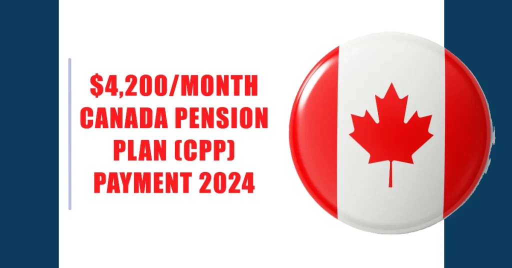 $4,200/month Canada Pension Plan (CPP) Payment 2024, Let’s clarify the facts