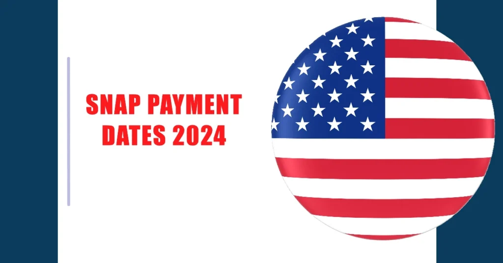 SNAP Payment Dates 2024: Eligibility, Benefit Amounts, and Key Dates