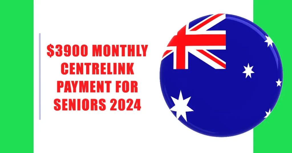 ⁠$3900 Monthly Centrelink Payment For Seniors 2024: Eligibility & Payment Dates