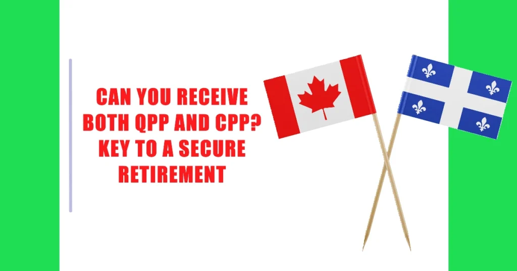 Can You Receive Both QPP and CPP ? Key to a Secure Retirement