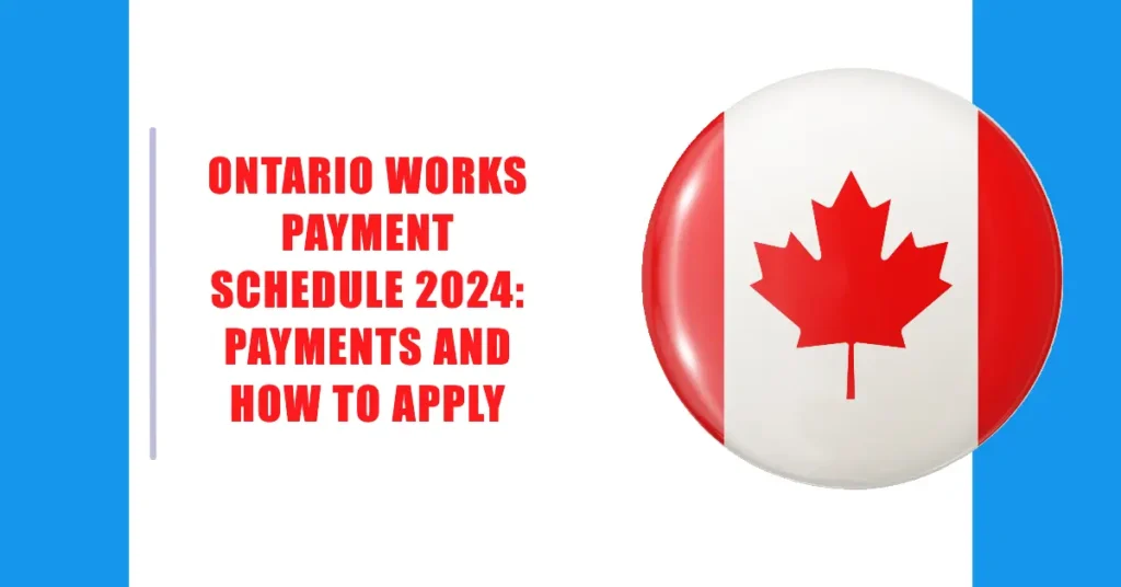 Ontario Works Payment Schedule 2024: Payments and How to Apply