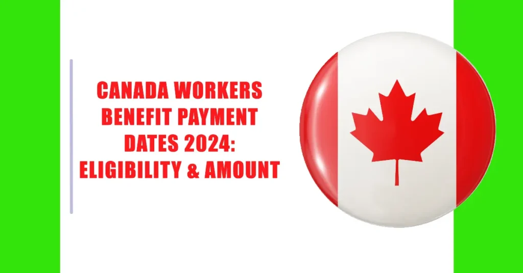 Canada Workers Benefit Payment Dates 2024: Eligibility & Amount