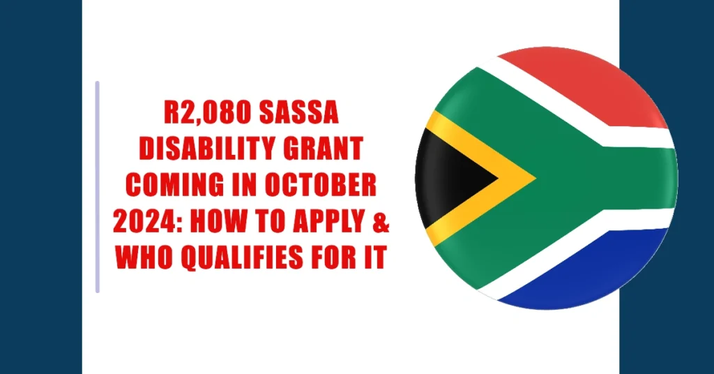 R2,080 SASSA Disability Grant Coming in October 2024: How to Apply & Who Qualifies for it