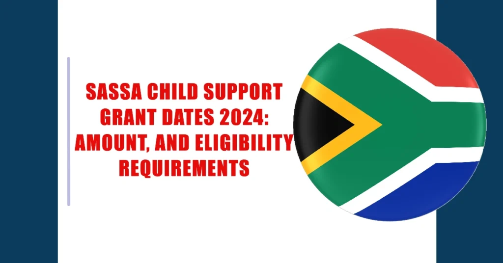 SASSA Child Support Grant Dates 2024: Amount, and Eligibility Requirements