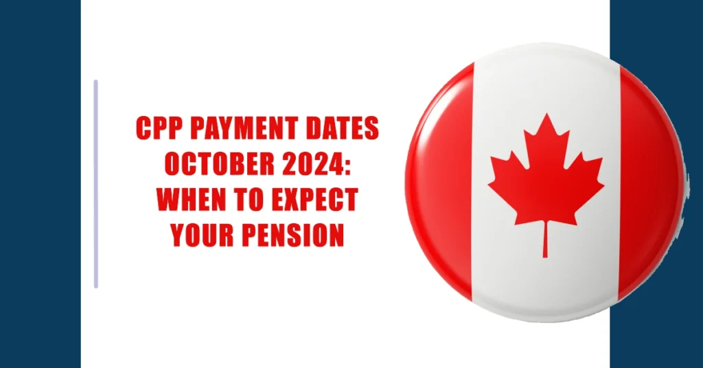 CPP Payment Dates October 2024: When to Expect Your Pension