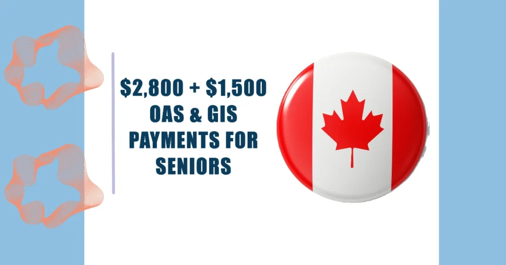 $2,800 + $1,500 GIS & OAS Monthly Payments for Seniors in Canada: Know Eligibility & Payment Dates