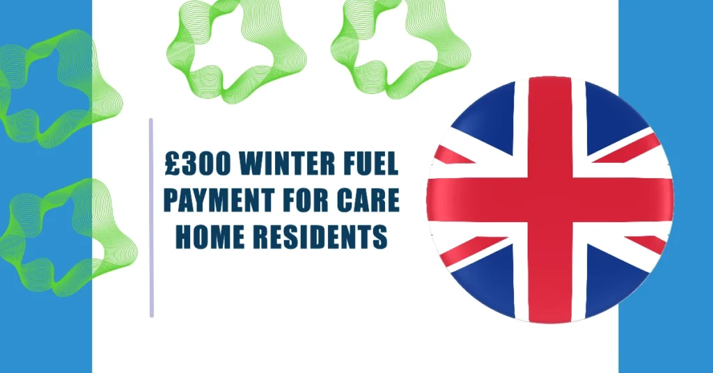 £300 Winter Fuel Payment for Care Home Residents November 2024: Eligibility and Key Details