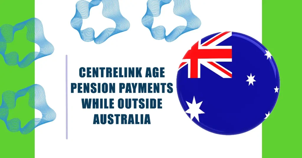 Centrelink Age Pension Payments While Outside Australia 2024: What You Need to Know