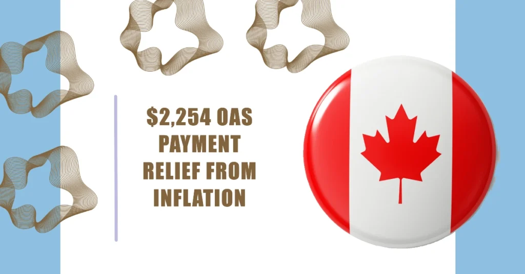 $2,254 OAS Payment Coming October 2024 Relief from Inflation