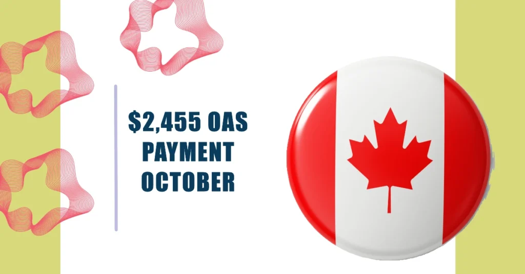 $2,455 OAS Payment October 2024:  Payment Date & Eligibility Criteria