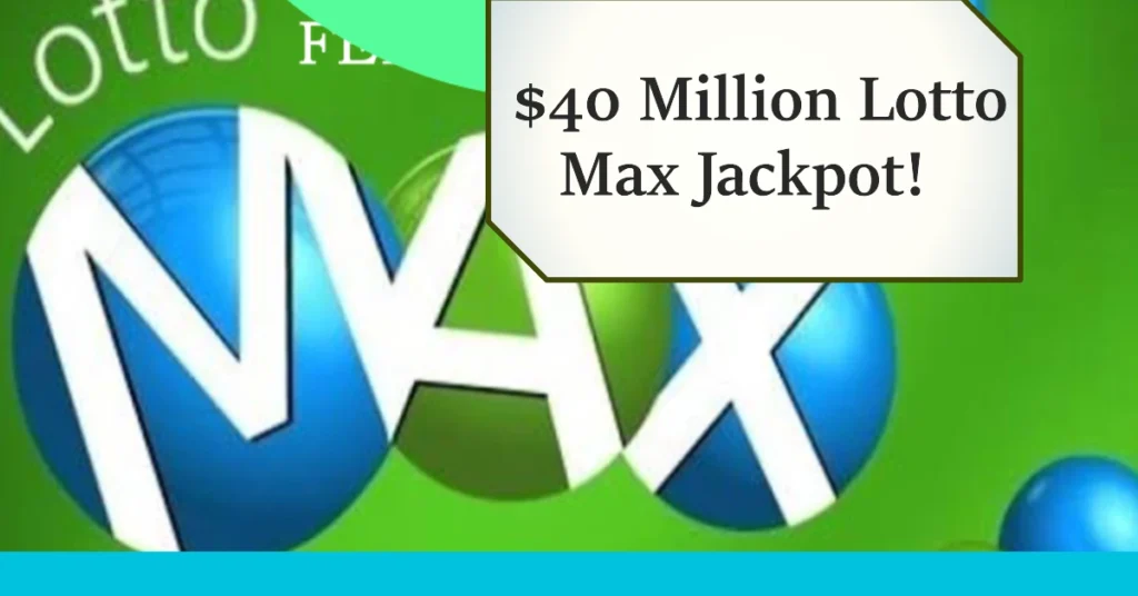 $40 Million Jackpot Lotto Max Winning Numbers on Sept 27, 2024