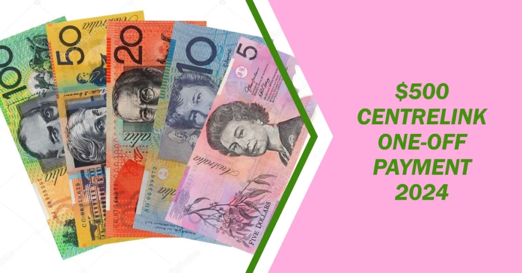 $500 Centrelink One-Off Payment 2024: Dates, Amount, and Eligibility