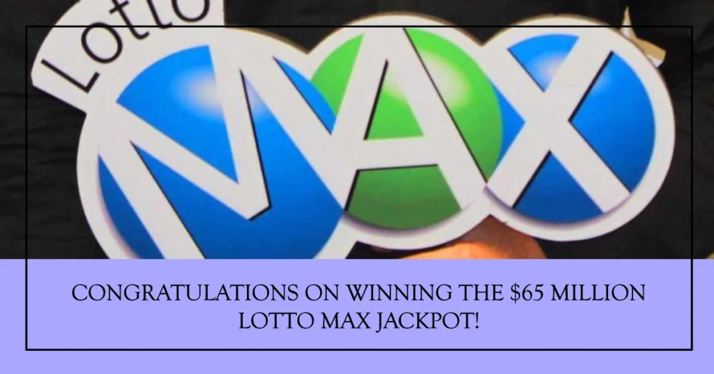 $65 Million Lotto Max Jackpot Winning Numbers October 15, 2024