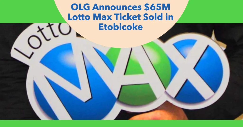 OLG Announces $65M Lotto Max Ticket Sold in Etobicoke: Are You the Lucky Winner?