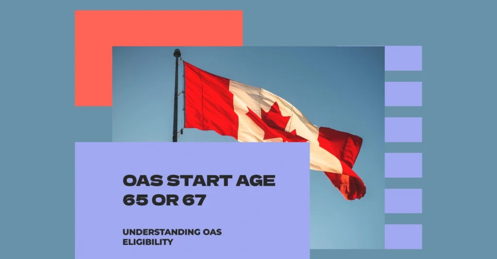 When Does OAS Start Age 65 or 67? Updated Information on Eligibility and Timing