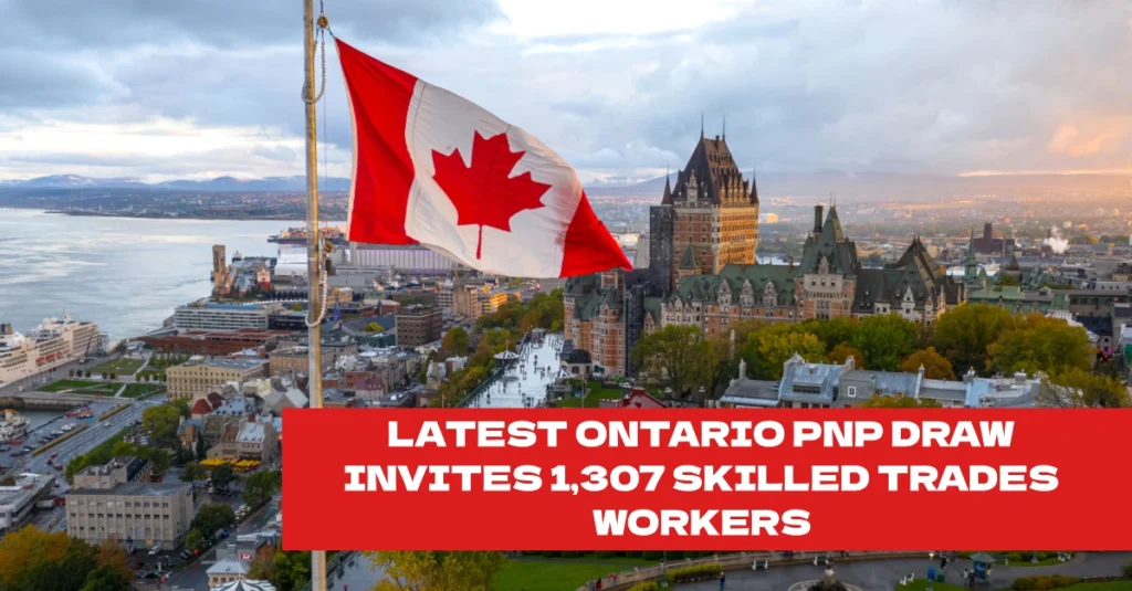 Latest Ontario PNP Draw Invites 1,307 Skilled Trades Workers on Oct 17, 2024: Your Pathway to Permanent Residency