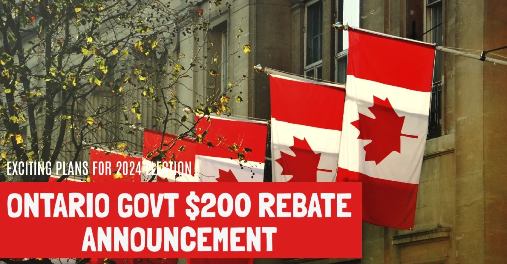 $200 Rebate Cheques Annouced by Ontario Govt Plans Amid Speculation of Early Election 2024