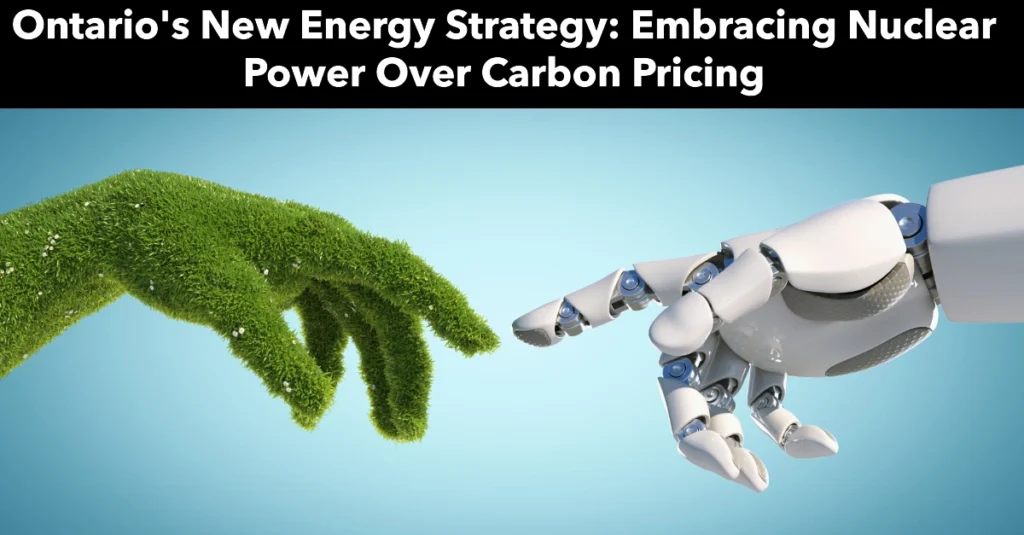 Ontario's New Energy Strategy: Embracing Nuclear Power Over Carbon Pricing