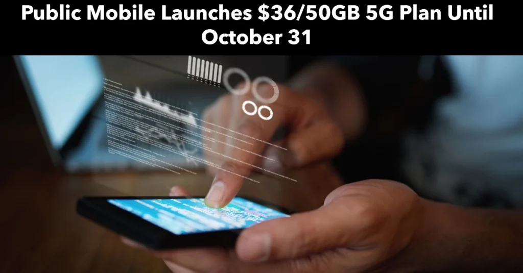 Incredible Offer: Public Mobile Launches $36/50GB 5G Plan Until October 31