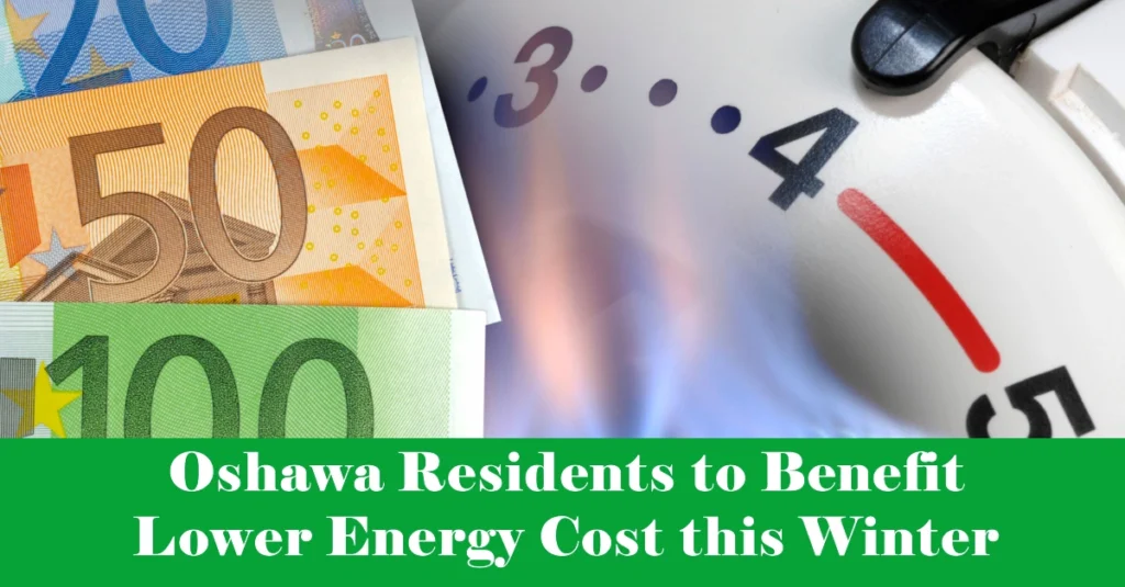 Oshawa Residents to Benefit Lower Energy Cost this Winter