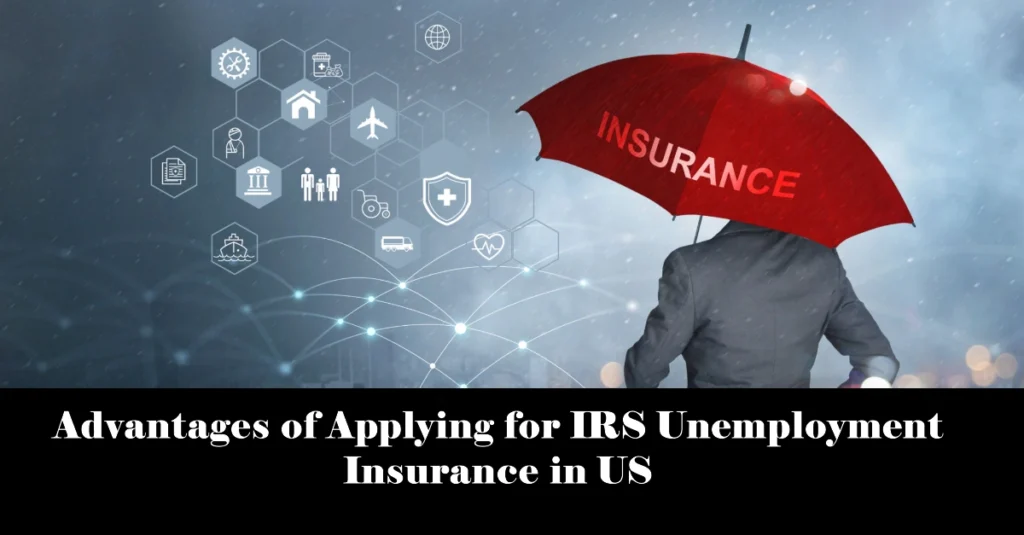 Advantages of Applying for IRS Unemployment Insurance in US