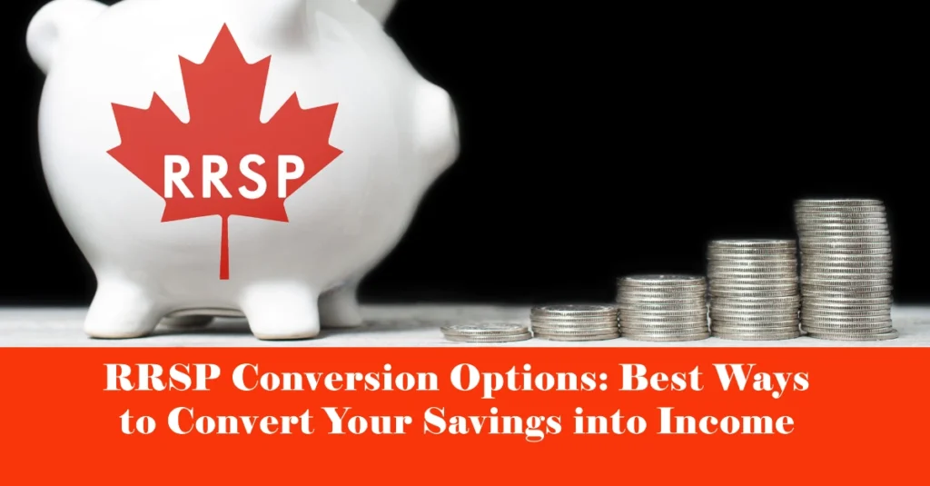 RRSP Conversion Options 2025: Best Ways to Convert Your Savings into Income