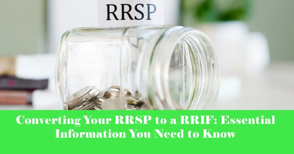 Converting Your RRSP to a RRIF: Essential Information You Need to Know