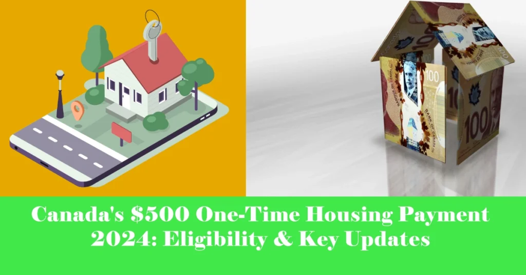 Canada's $500 One-Time Housing Payment 2024: Eligibility & Key Updates