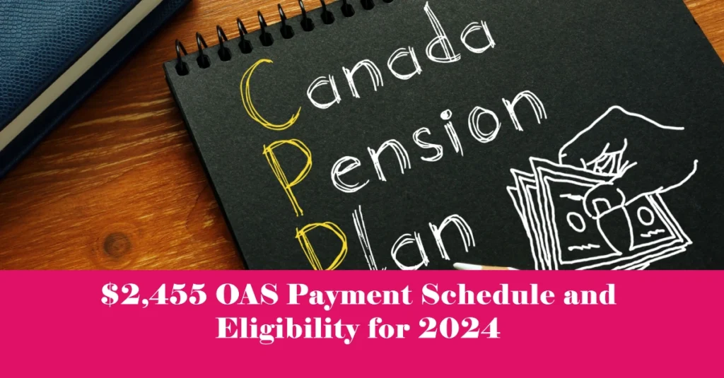 $2,455 OAS Payment Schedule and Eligibility for 2024