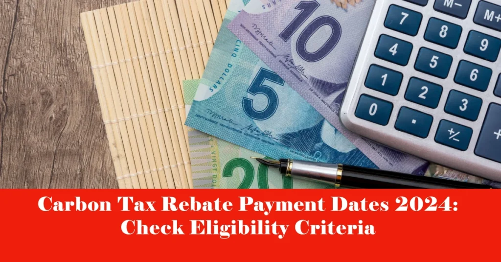 Carbon Tax Rebate Payment Dates 2024: Check Eligibility Criteria