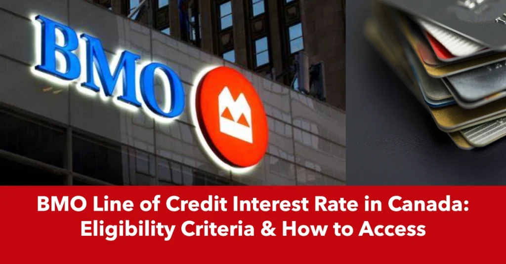 BMO Line of Credit Interest Rate in Canada: Eligibility Criteria & How to Access