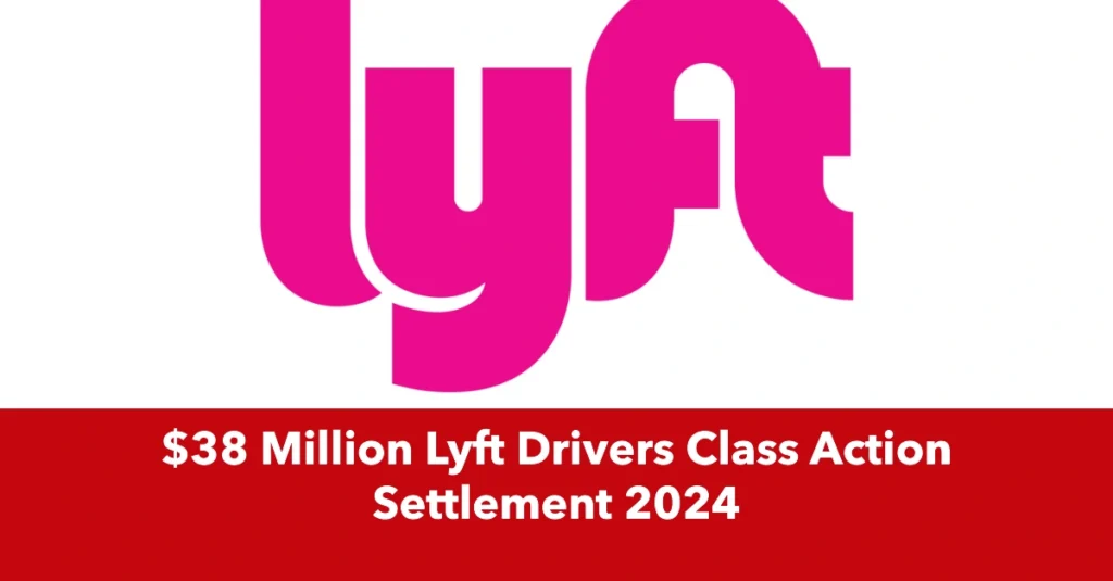 $38 Million Lyft Drivers Class Action Settlement 2024: Check Eligibility & Payment Dates