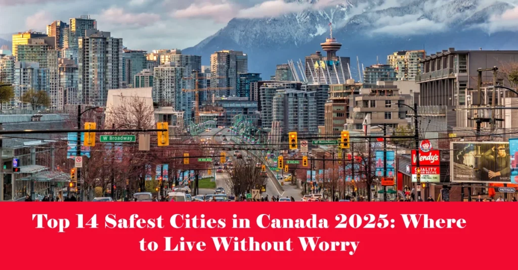 Top 14 Safest Cities in Canada 2025: Where to Live Without Worry