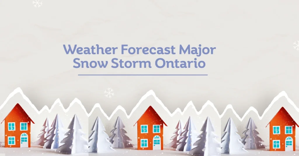 Weather Forecast Major Snow Storm Ontario Up to 30 cm of Snow and 60 mm of Rain Expected by Thursday