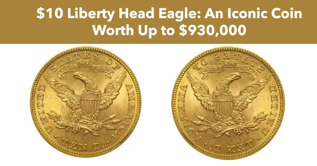 $10 Liberty Head Eagle: An Iconic Coin Worth Up to $930,000