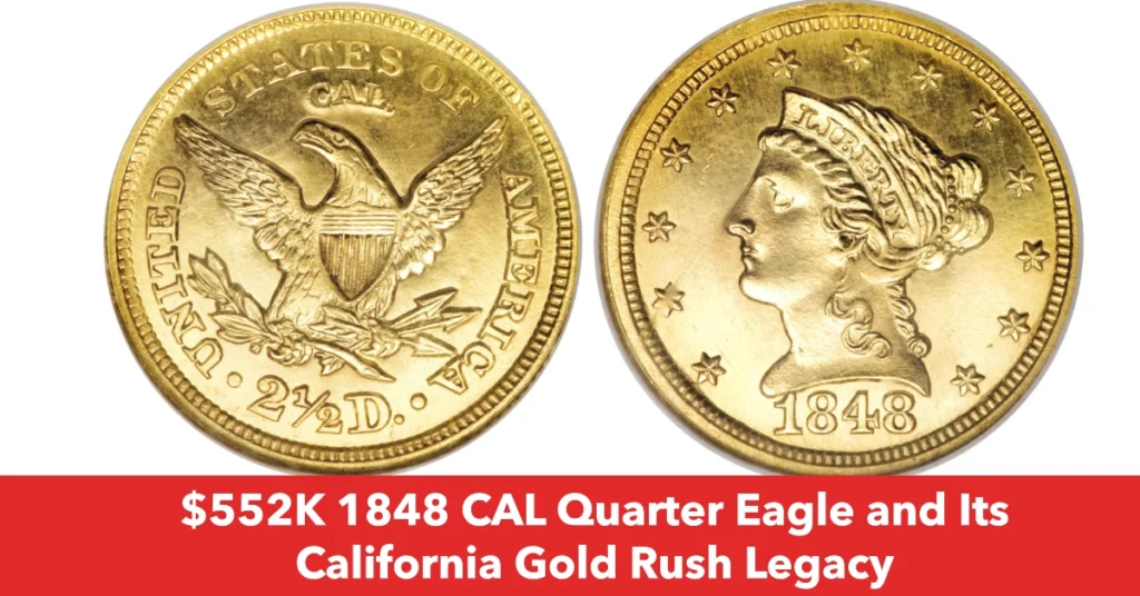 Striking Gold: $552K 1848 CAL Quarter Eagle and Its California Gold Rush Legacy