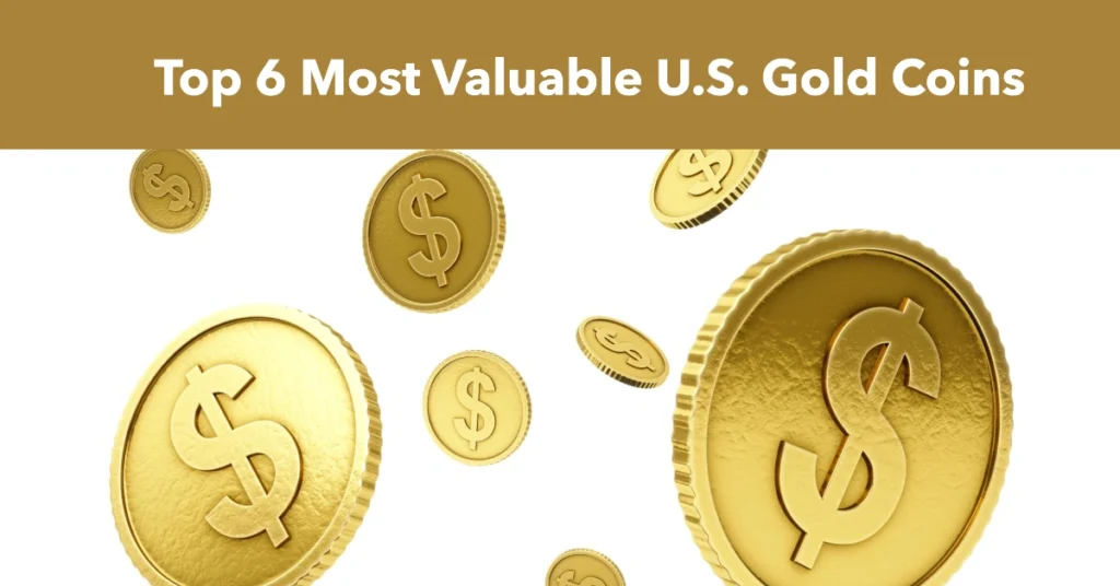 Top 6 Most Valuable U.S. Gold Coins: A Glimmering Investment Opportunity