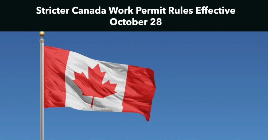 Stricter Canada Work Permit Rules Effective October 28: What You Need to Know